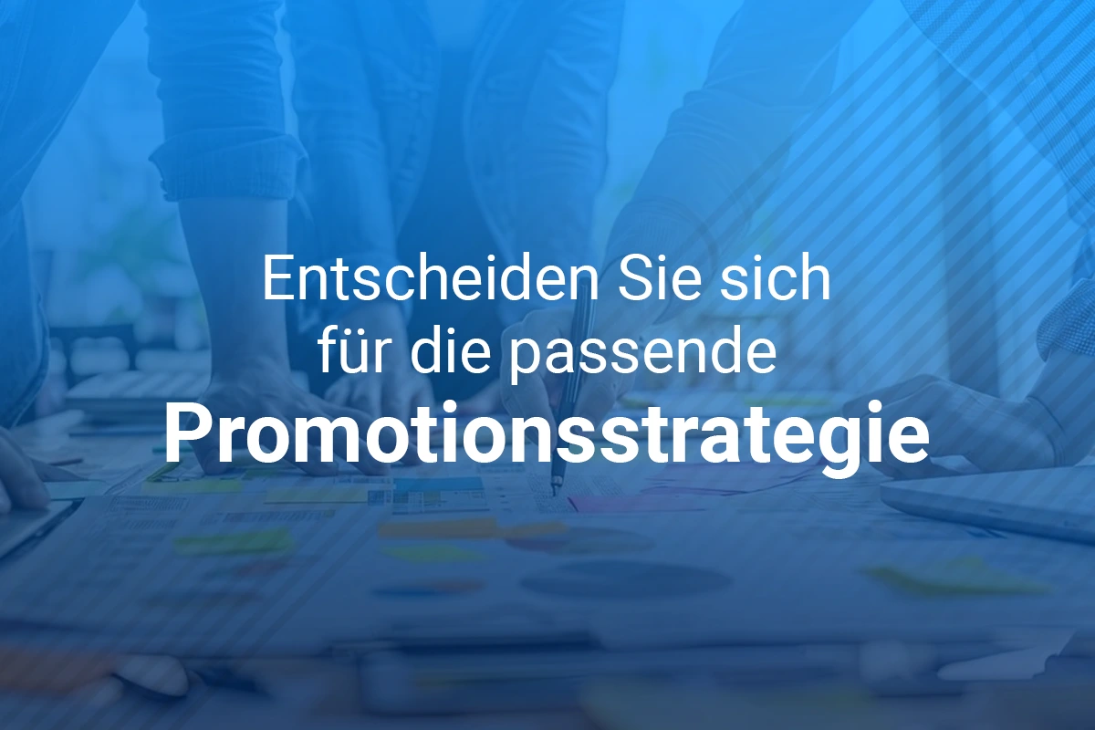 Entscheiden Sie sich für die passende Promotionsstrategie